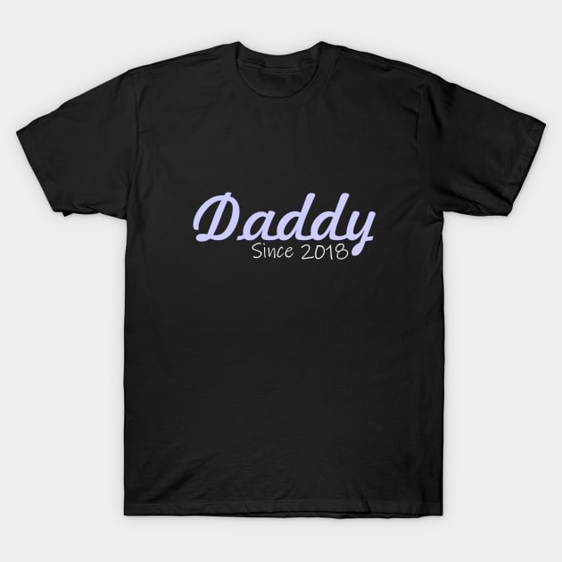 Daddy since 2018 T-Shirt by cypryanus